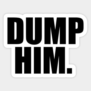 Dump Him Sticker